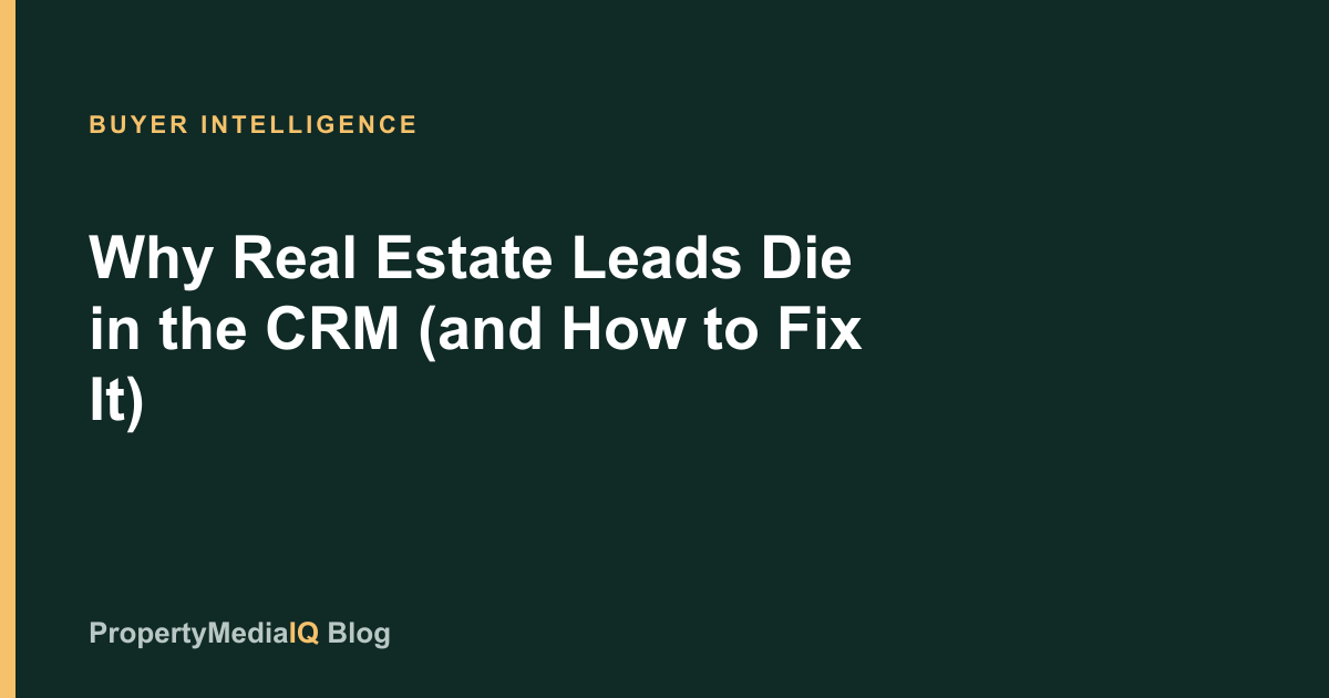 Why Real Estate Leads Die in the CRM (and How to Fix It)