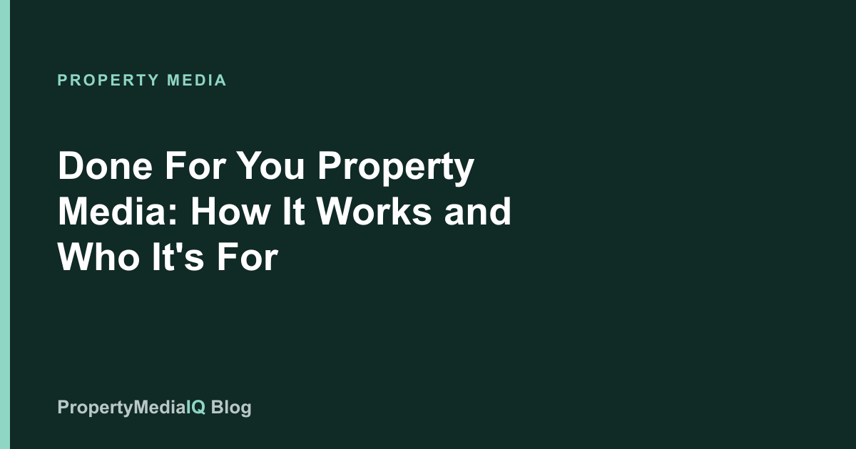Done For You Property Media: How It Works and Who It's For