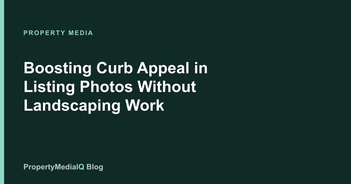 Boosting Curb Appeal in Listing Photos Without Landscaping Work