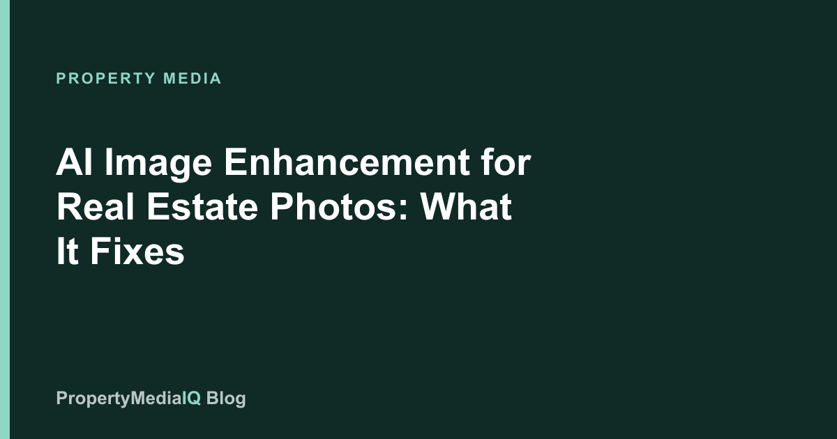 AI Image Enhancement for Real Estate Photos: What It Fixes
