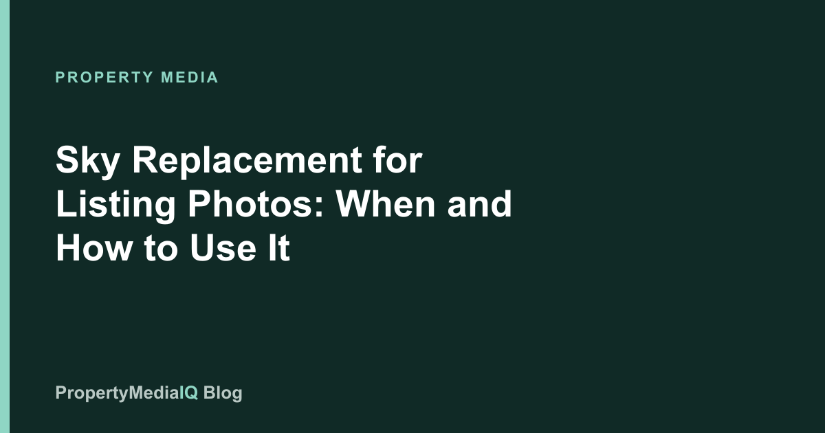 Sky Replacement for Listing Photos: When and How to Use It