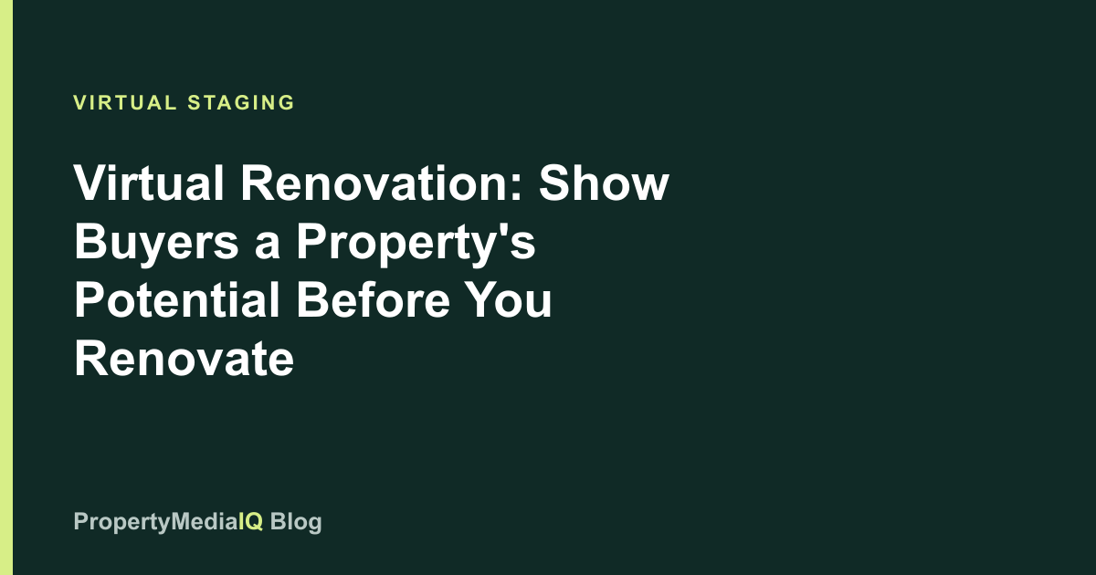 Virtual Renovation: Show Buyers a Property's Potential Before You Renovate