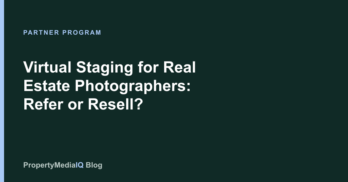 Virtual Staging for Real Estate Photographers: Refer or Resell?