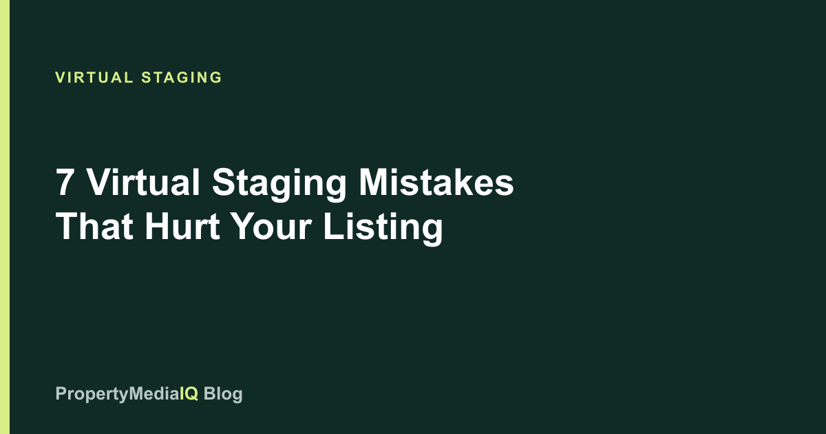 7 Virtual Staging Mistakes That Hurt Your Listing